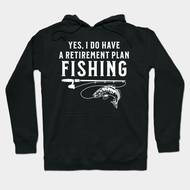 Yes I Do Have A Retirement Plan Fishing Hoodie by Raventeez